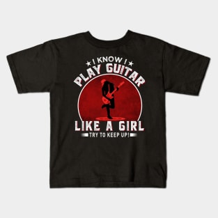 I know I play guitar like a girl Try to keep up! Kids T-Shirt